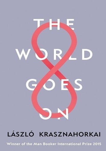 The World Goes On - László Krasznahorkai