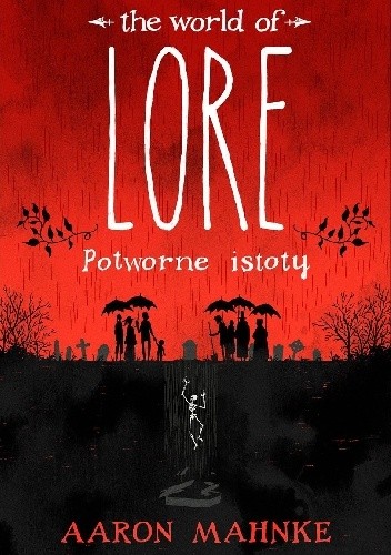 The World of Lore: Potworne istoty - Aaron Mahnke