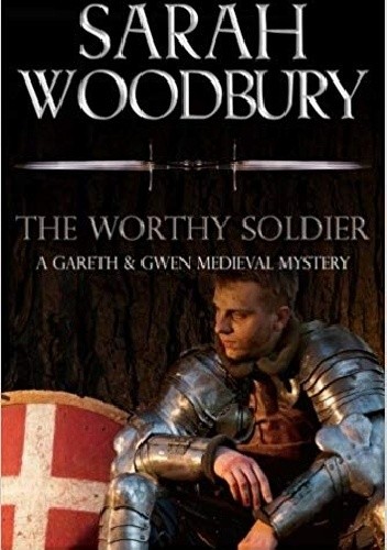 The Worthy Soldier (The Gareth & Gwen Medieval Mysteries) - Sarah Woodbury