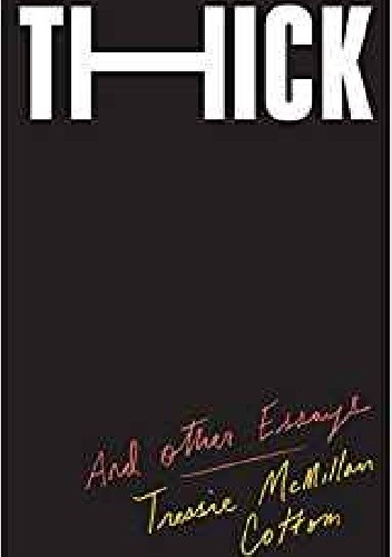 Thick: And Other Essays - Tressie McMillan Cottom