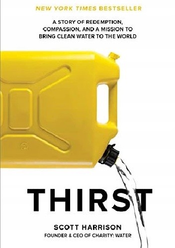 Thirst A Story of Redemption Compassion and a Mission to Bring Clean Water to the World - Scott Harrison