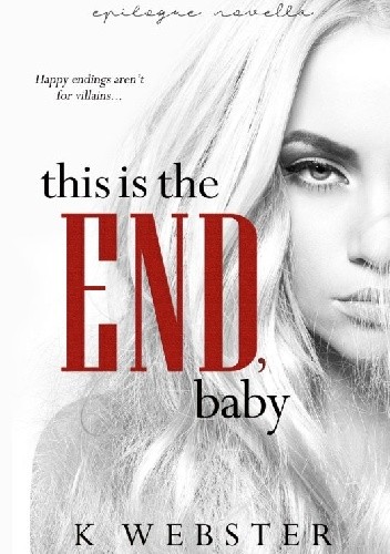 This is the End, Baby - K. Webster