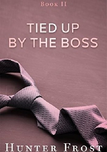 Tied Up by the Boss - Hunter Frost