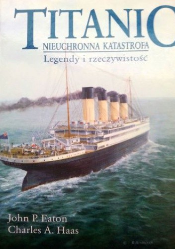 Titanic - nieuchronna katastrofa. Legendy i rzeczywistość - John P. Eaton