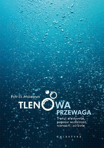 Tlenowa przewaga. Trenuj efektywnie, popraw wydolność, wzmocnij zdrowie. - Patrick McKeown