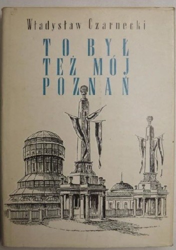 To był też mój Poznań - Władysław Czarnecki