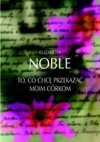 To, co chcę przekazać moim córkom - Elizabeth Noble