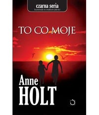 To co moje - Anne Holt