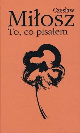 To, co pisałem - Czesław Miłosz