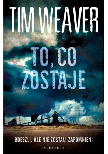 To, co zostaje - Tim Weaver