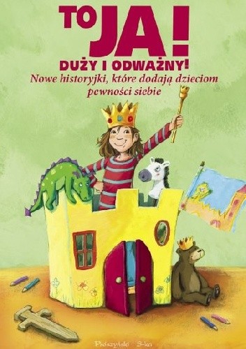 To ja! Duży i odważny! Nowe historyjki, które dodają dzieciom pewności siebie - praca zbiorowa