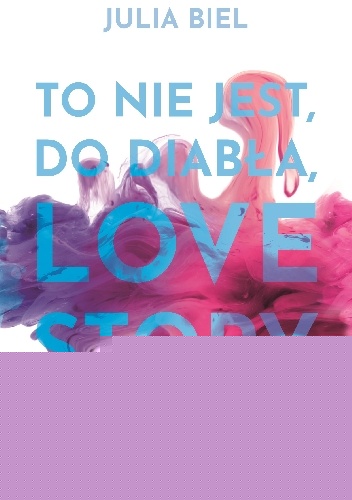 To nie jest, do diabła, love story. Tom I - Julia Biel