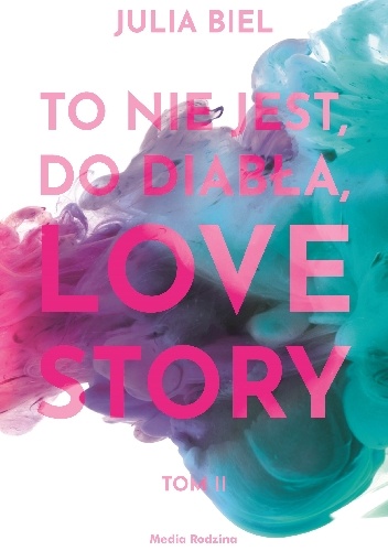 To nie jest, do diabła, love story. Tom II - Julia Biel