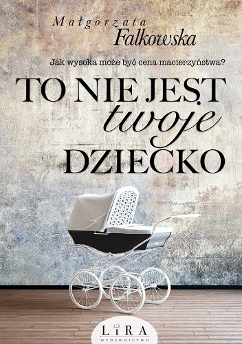 To nie jest twoje dziecko - Małgorzata Falkowska