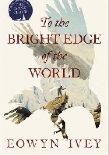 To the Bright Edge of the World - Eowyn Ivey