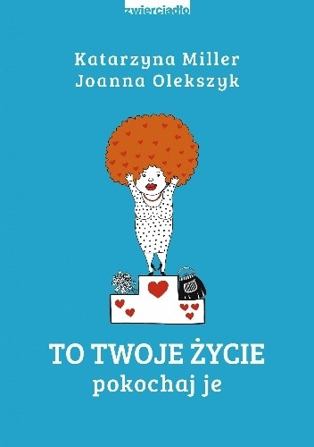 To Twoje życie. Pokochaj je - Katarzyna Miller