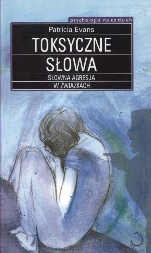 Toksyczne słowa. Słowna agresja w związkach - Patricia Evans