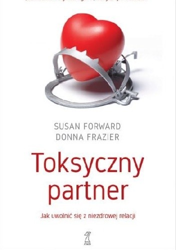 Toksyczny partner. Jak uwolnić się z niezdrowej relacji - Susan Forward