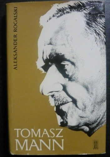 Tomasz Mann - Dzieje Rozwoju Osobistości Twórczej - Aleksander Rogalski