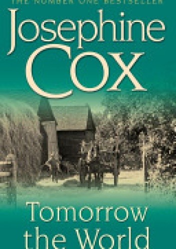 Tomorrow the World - Josephine Cox
