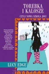 Torebka i kalosze czyli nowa szkoła jogi - Lucy Edge