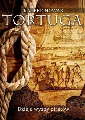 Tortuga. Dzieje wyspy piratów - Kacper Nowak
