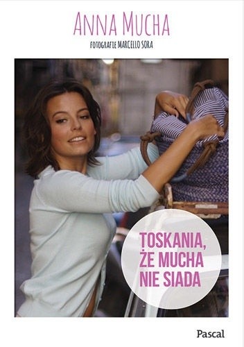 Toskania, że mucha nie siada - Anna Mucha