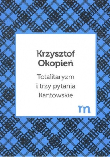 Totalitaryzm i trzy pytania Kantowskie - Krzysztof Okopień