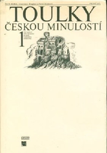 Toulky českou minulostí 1 - Od nejstarší doby kamenné po práh vrcholného středověku - Petr Hořejš