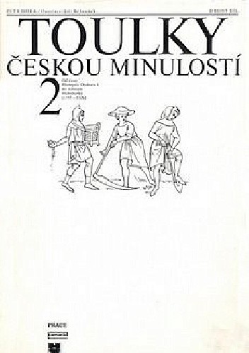 Toulky českou minulostí 2 - Od časů Přemysla Otakara 1 do nástupu Habsburků (1197-1526) - Petr Hořejš