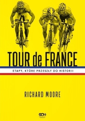 Tour de France. Etapy, które przeszły do historii - Richard Moore