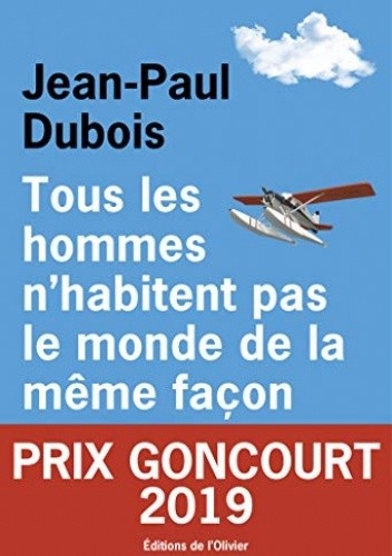 Tous les hommes n'habitent pas le monde de la même façon - Jean-Paul Dubois