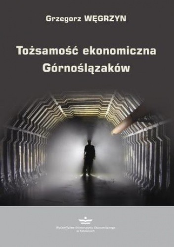 Tożsamość ekonomiczna Górnoślązaków - Węgrzyn Grzegorz