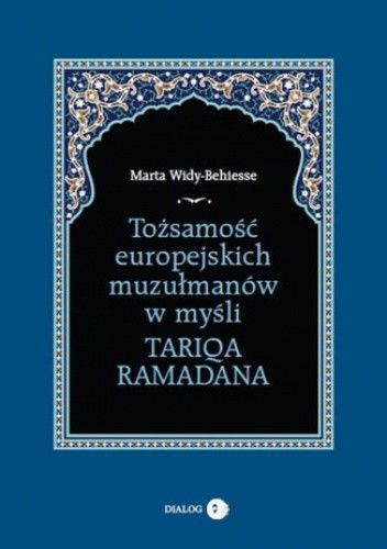 Tożsamość europejskich muzułmanów w myśli Tariqa Ramadana - Marta Widy-Behiesse