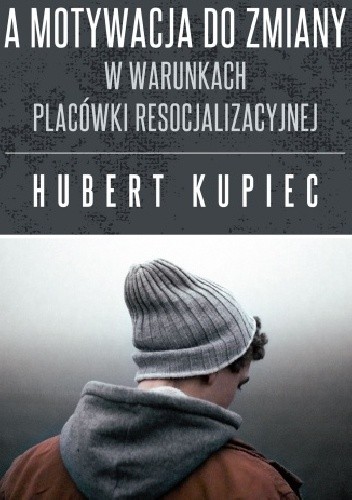 Tożsamość nieletnich a motywacja do zmiany w warunkach placówki resocjalizacyjnej - Hubert Kupiec