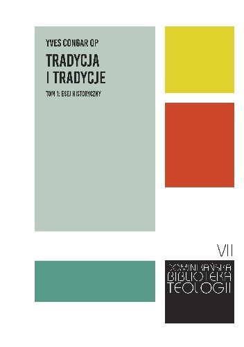 Tradycja i tradycje. Tom 1: esej historyczny - Yves Congar