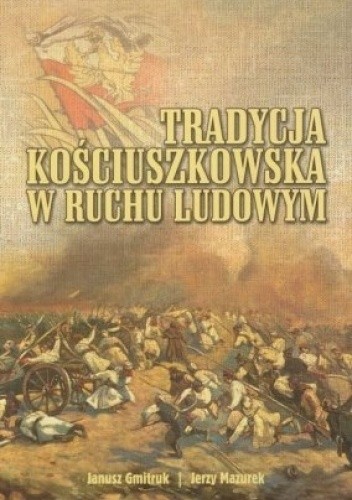 Tradycja kościuszkowska w ruchu ludowym - Janusz Gmitruk