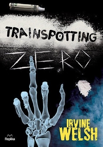 Trainspotting zero - Irvine Welsh