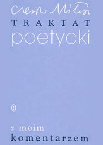 Traktat poetycki z moim komentarzem - Czesław Miłosz