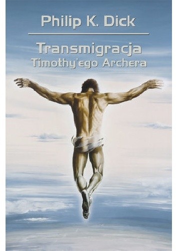 Transmigracja Timothy'ego Archera - Philip K. Dick