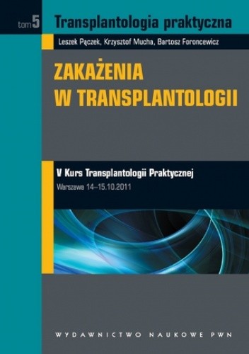Transplantologia praktyczna. Zakażenia w transplantologii. Tom 5 - Krzysztof Mucha