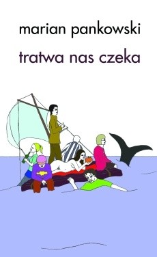 Tratwa nas czeka - Marian Pankowski