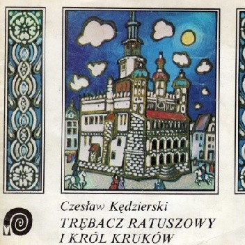 Trębacz ratuszowy i król kruków - Czesław Kędzierski