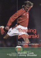 Trening piłkarski. Gry, ćwiczenia techniczne i kondycyjne - Malcolm Cook