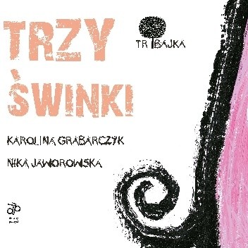 Tribajka - Trzy świnki - Nika Jaworowska-Duchlińska