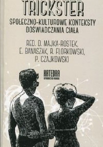 Trickster. Społeczno-kulturowe konteksty doświadczania ciała - Ewa Banaszak