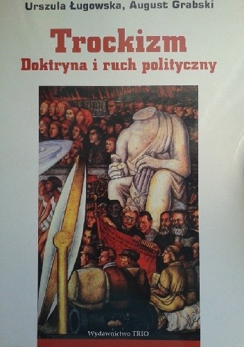 Trockizm. Doktryna i ruch polityczny - August Grabski