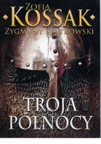 Troja Północy - Zofia Kossak-Szczucka