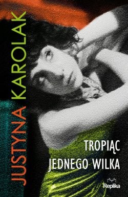 Tropiąc jednego wilka - Justyna Karolak