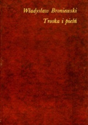 Troska i pieśń - Władysław Broniewski